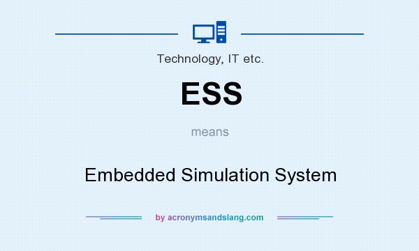 What does ESS mean? It stands for Embedded Simulation System