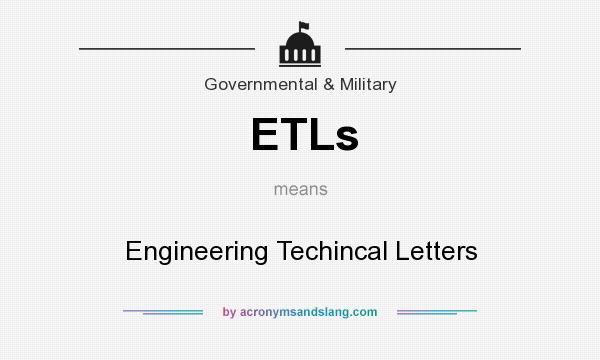 What does ETLs mean? It stands for Engineering Techincal Letters