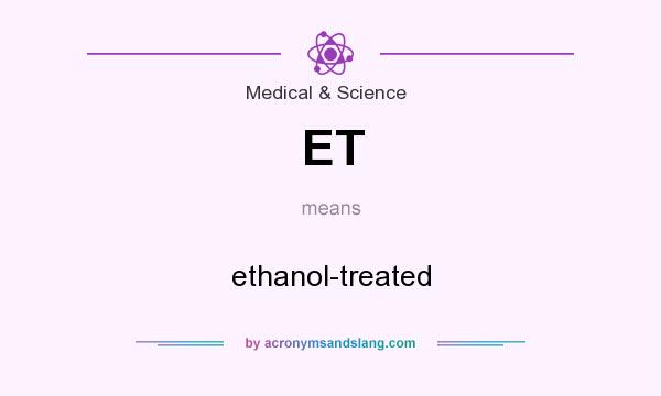 What does ET mean? It stands for ethanol-treated
