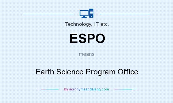 What does ESPO mean? It stands for Earth Science Program Office