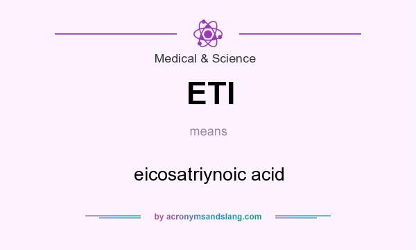 What does ETI mean? It stands for eicosatriynoic acid