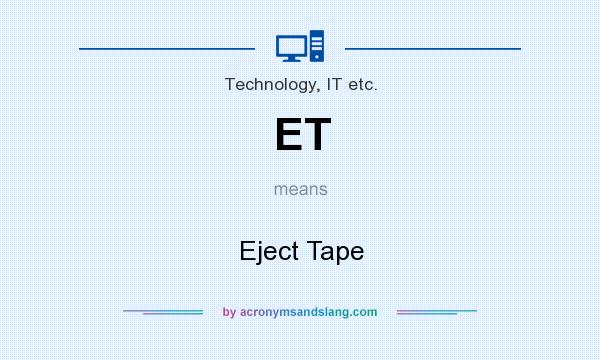 What does ET mean? It stands for Eject Tape