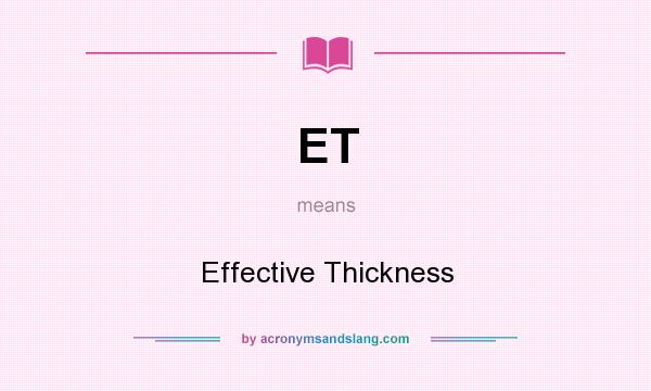 What does ET mean? It stands for Effective Thickness