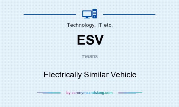 What does ESV mean? It stands for Electrically Similar Vehicle