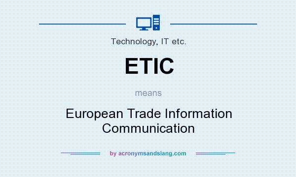 What does ETIC mean? It stands for European Trade Information Communication