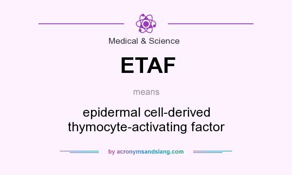 What does ETAF mean? It stands for epidermal cell-derived thymocyte-activating factor