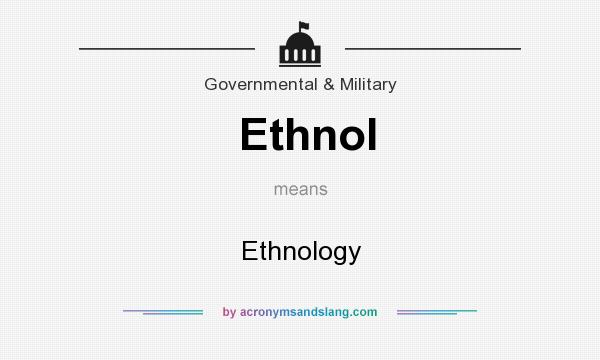 What does Ethnol mean? It stands for Ethnology