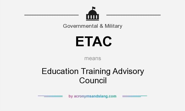 What does ETAC mean? It stands for Education Training Advisory Council