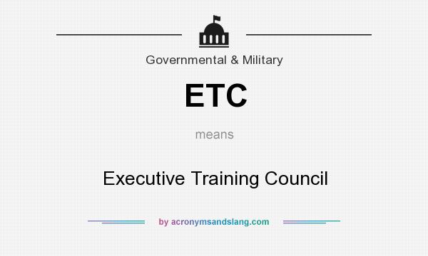 What does ETC mean? It stands for Executive Training Council