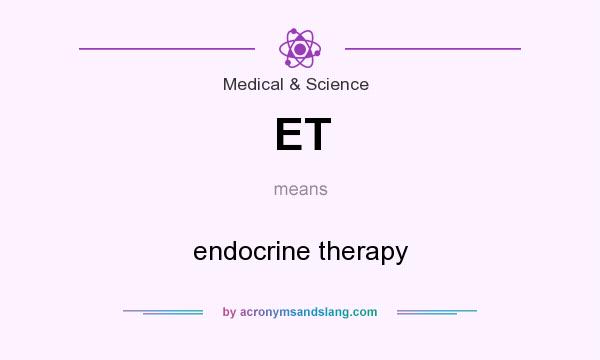 What does ET mean? It stands for endocrine therapy