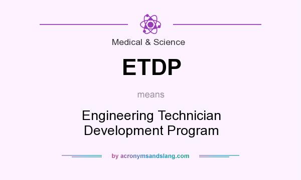 What does ETDP mean? It stands for Engineering Technician Development Program