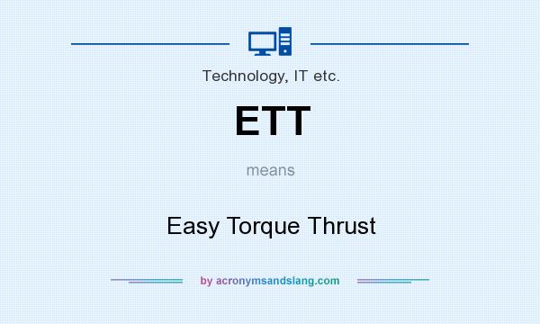 What does ETT mean? It stands for Easy Torque Thrust