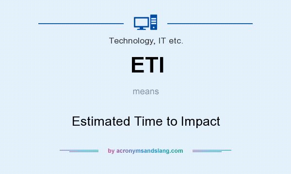 What does ETI mean? It stands for Estimated Time to Impact