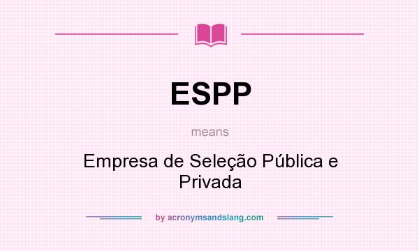 What does ESPP mean? It stands for Empresa de Seleção Pública e Privada