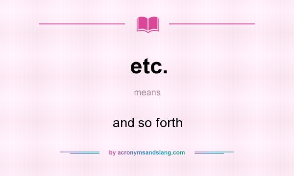 What does etc. mean? It stands for and so forth