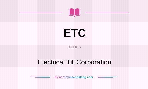 What does ETC mean? It stands for Electrical Till Corporation
