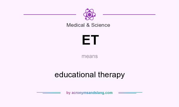 What does ET mean? It stands for educational therapy