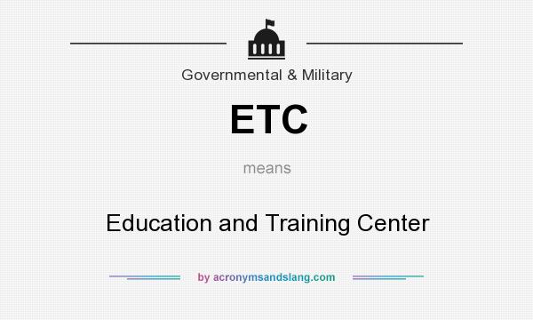 What does ETC mean? It stands for Education and Training Center