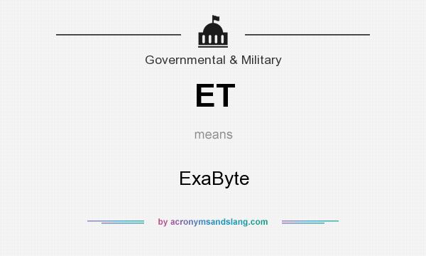 What does ET mean? It stands for ExaByte