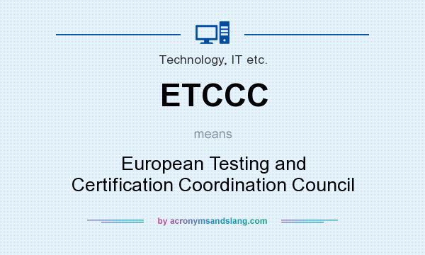 What does ETCCC mean? It stands for European Testing and Certification Coordination Council