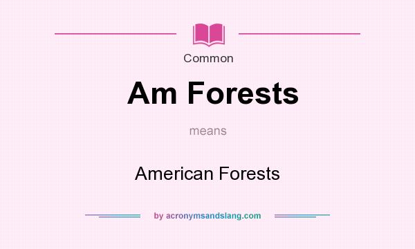 What does Am Forests mean? It stands for American Forests