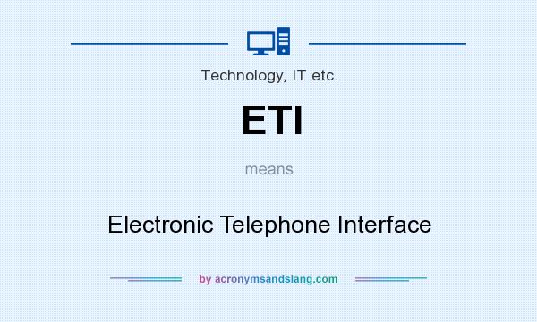 What does ETI mean? It stands for Electronic Telephone Interface