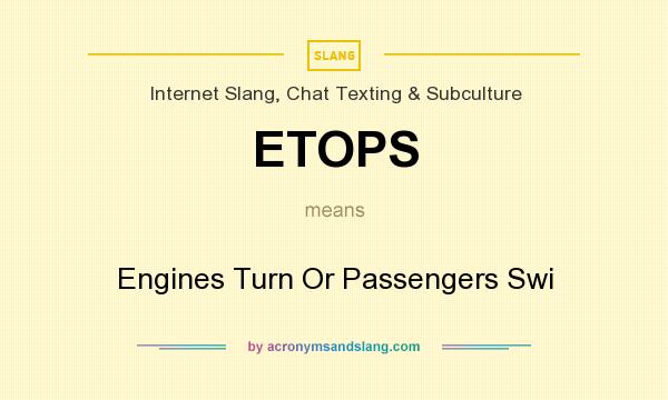 What does ETOPS mean? It stands for Engines Turn Or Passengers Swi