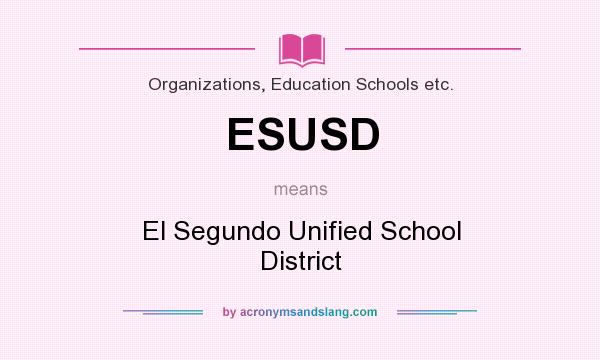 What does ESUSD mean? It stands for El Segundo Unified School District
