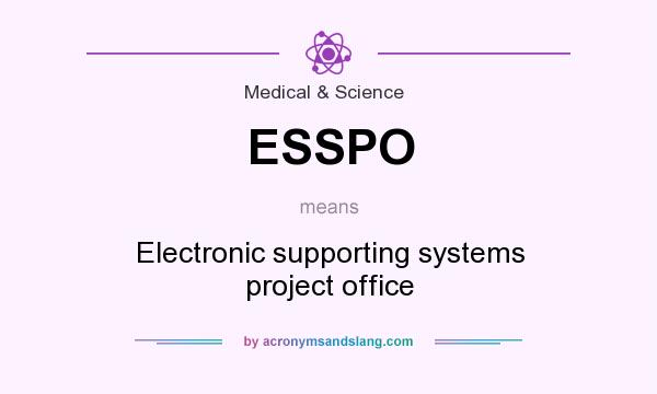 What does ESSPO mean? It stands for Electronic supporting systems project office
