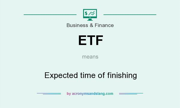 What does ETF mean? It stands for Expected time of finishing