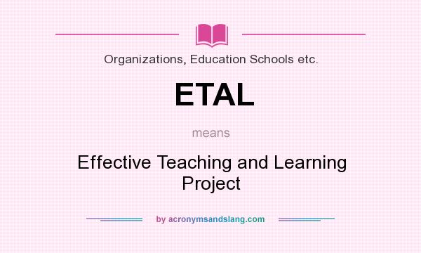 What does ETAL mean? It stands for Effective Teaching and Learning Project