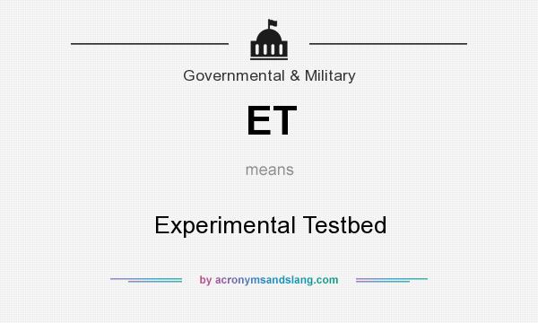 What does ET mean? It stands for Experimental Testbed
