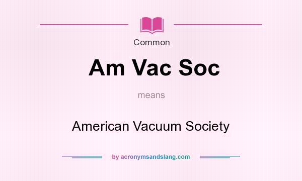 What does Am Vac Soc mean? It stands for American Vacuum Society