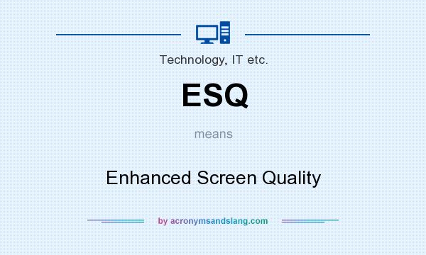 What does ESQ mean? It stands for Enhanced Screen Quality