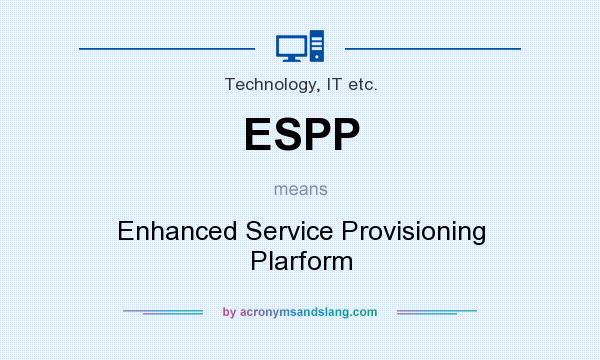 What does ESPP mean? It stands for Enhanced Service Provisioning Plarform