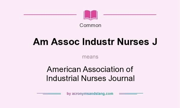 What does Am Assoc Industr Nurses J mean? It stands for American Association of Industrial Nurses Journal