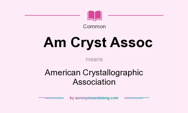 What does Am Cryst Assoc mean? It stands for American Crystallographic Association
