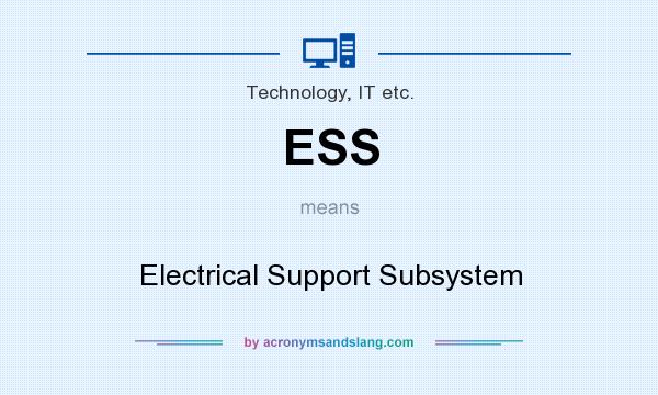 What does ESS mean? It stands for Electrical Support Subsystem
