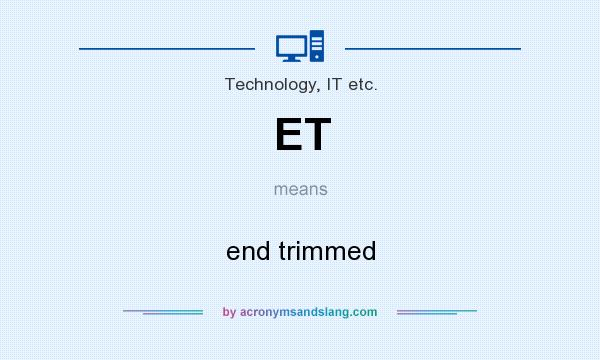 What does ET mean? It stands for end trimmed
