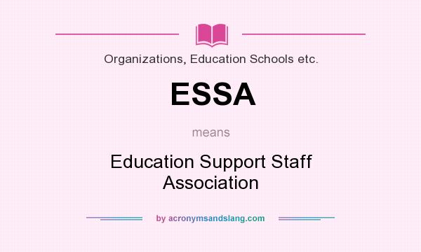What does ESSA mean? It stands for Education Support Staff Association