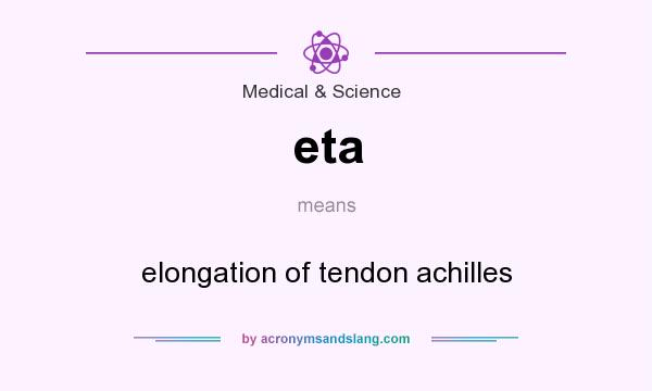 What does eta mean? It stands for elongation of tendon achilles