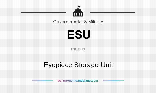 What does ESU mean? It stands for Eyepiece Storage Unit