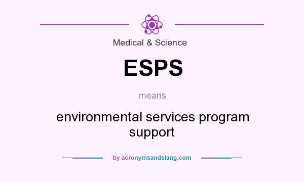 What does ESPS mean? It stands for environmental services program support