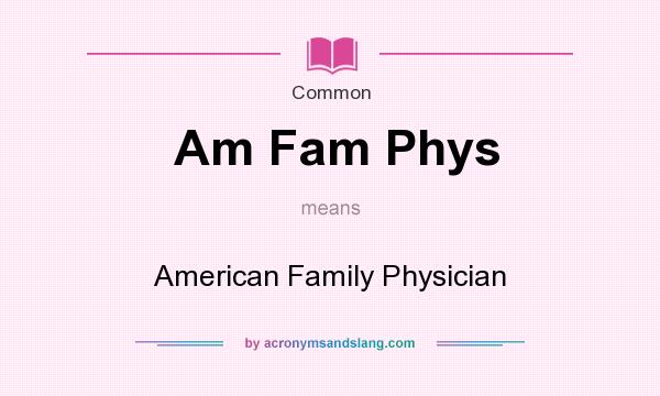What does Am Fam Phys mean? It stands for American Family Physician