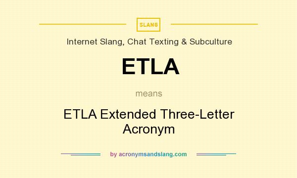 What does ETLA mean? It stands for ETLA Extended Three-Letter Acronym