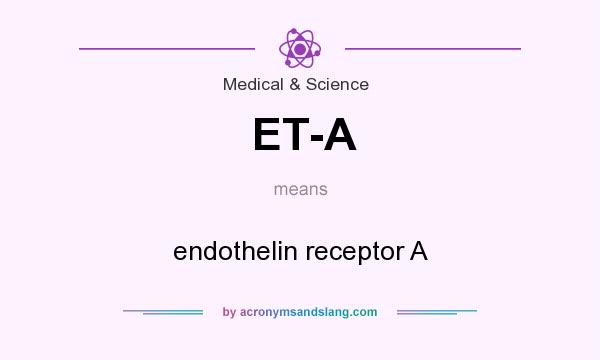 What does ET-A mean? It stands for endothelin receptor A