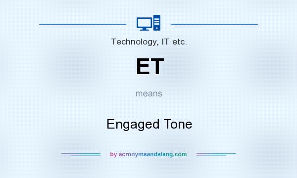 What does ET mean? It stands for Engaged Tone