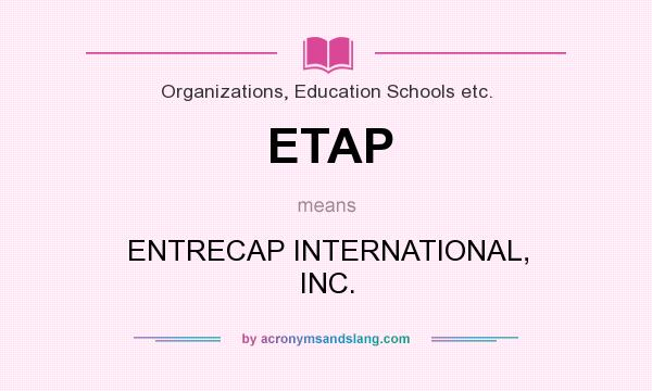 What does ETAP mean? It stands for ENTRECAP INTERNATIONAL, INC.