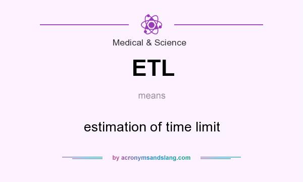 What does ETL mean? It stands for estimation of time limit