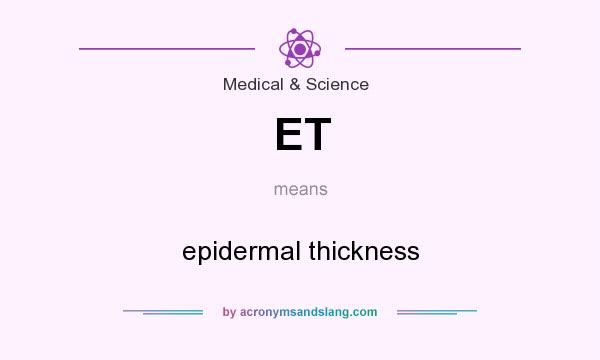 What does ET mean? It stands for epidermal thickness